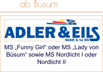 MS „Funny Girl“ oder MS „Lady von Büsum“ sowie MS Nordlicht I oder Nordlicht II  ab Büsum