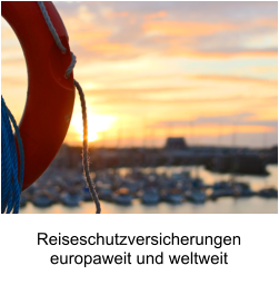 Reiseschutzversicherungen europaweit und weltweit